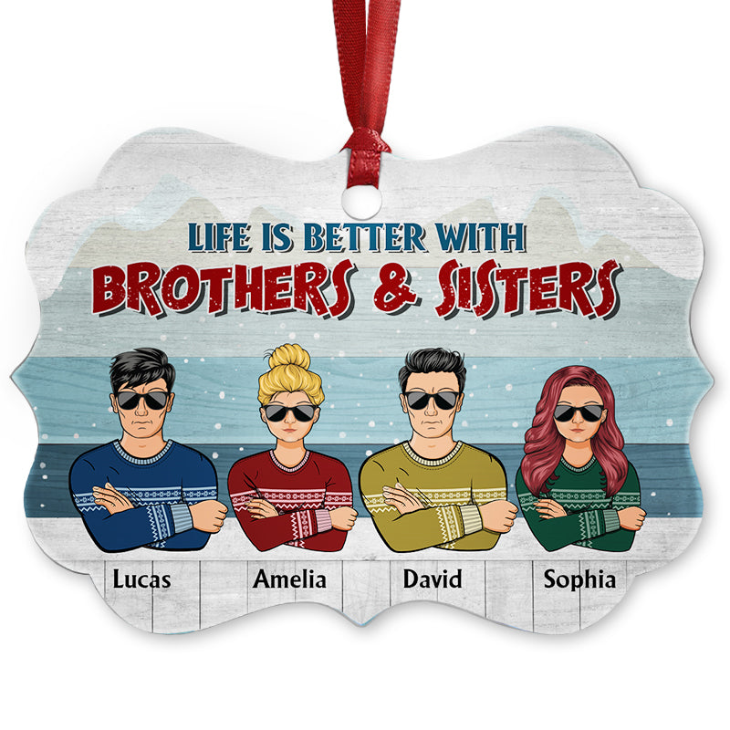 Life Is Better With - Gift For Brother And Sister - Personalized Custom Aluminum Ornament