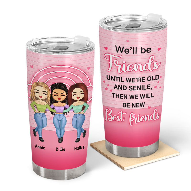 We'll Be Friends Until - Gifts For Friends, BFF Gifts - Personalized Custom Tumbler