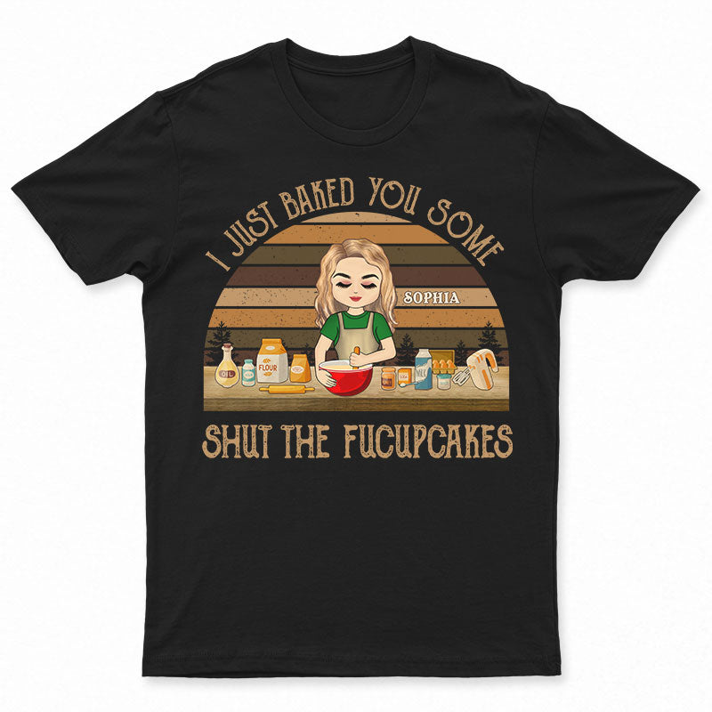 Bake You Some Shut The Fucupcakes - Gift For Bakers - Personalized Custom T Shirt