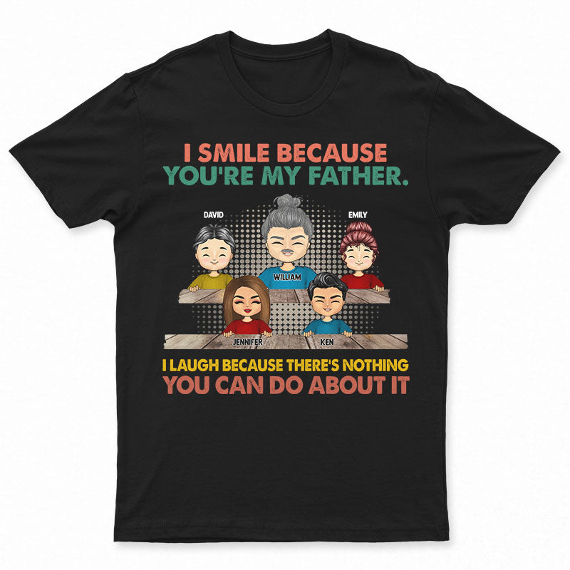 I Laugh Because There's Nothing You Can Do - Gift For Dad, Father - Personalized Custom T Shirt