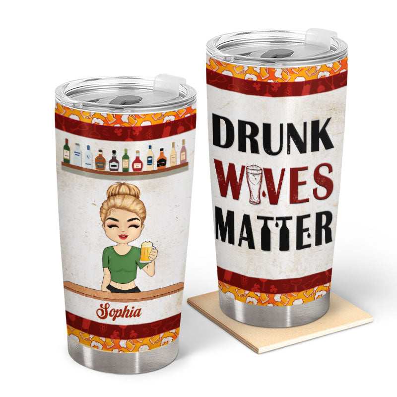 Drunk Wife Matter - Gift For Yourself - Personalized Custom Tumbler
