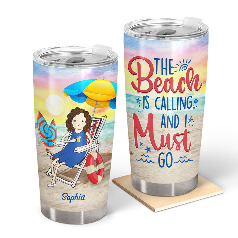 The Beach Is Calling And I Must Go Funny - Gift For Beach Lovers - Personalized Custom Tumbler