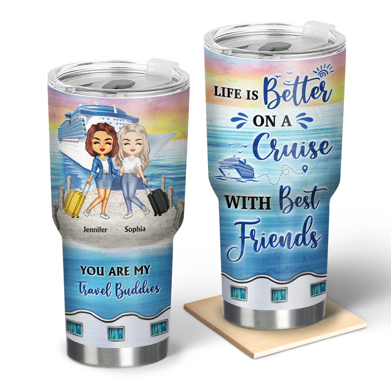 Life Is Better On A Cruise With Best Friends - Gift For BFF, Sisters - Personalized Custom 30 Oz Tumbler