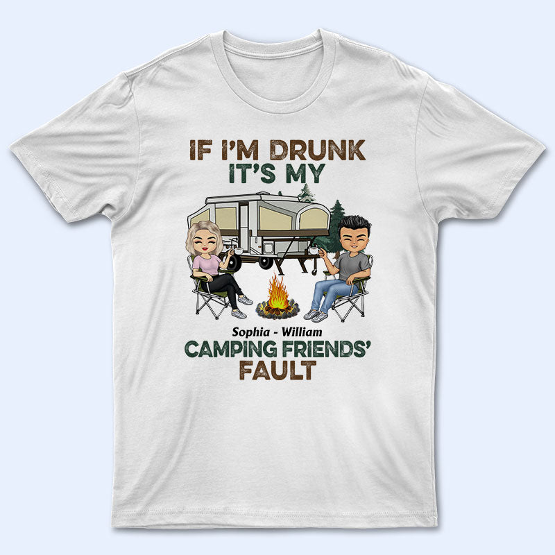 If I'm Drunk It's My Camping Friend's Fault - Gift For Camping Friends - Personalized Custom T Shirt