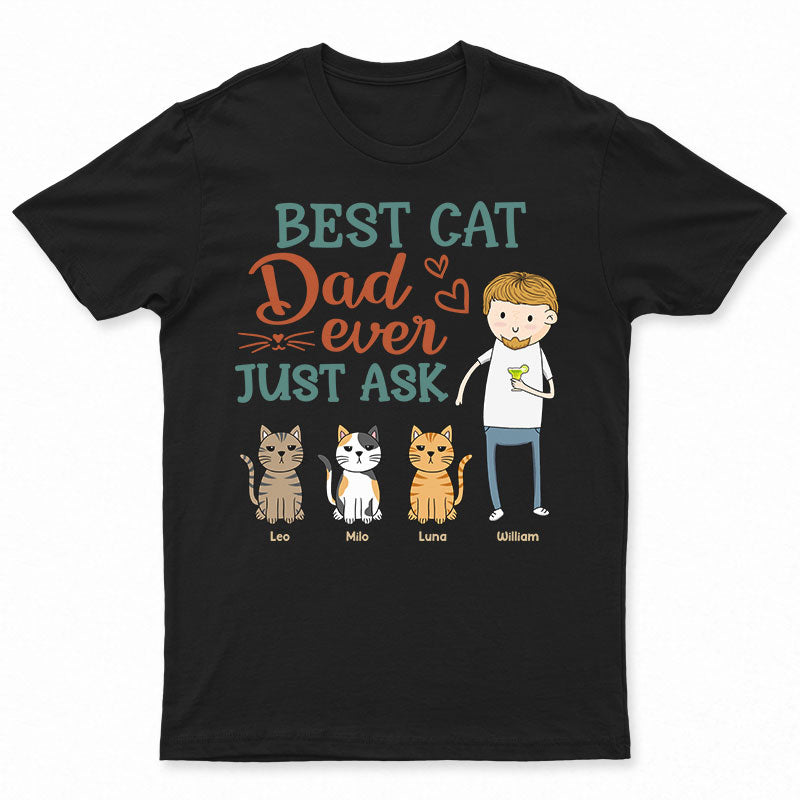 Funny Family Best Cat Dad Ever Just Ask - Gift For Cat Lovers - Personalized Custom T Shirt