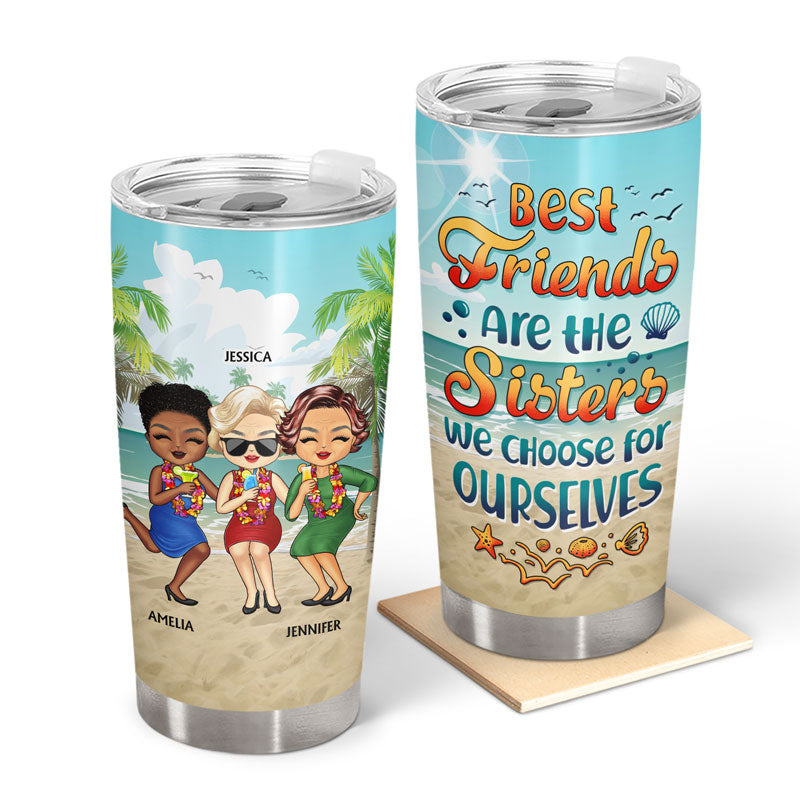 Beach Besties Are The Sisters We Choose For Ourselves - Gift For Old Friends - Personalized Custom Tumbler