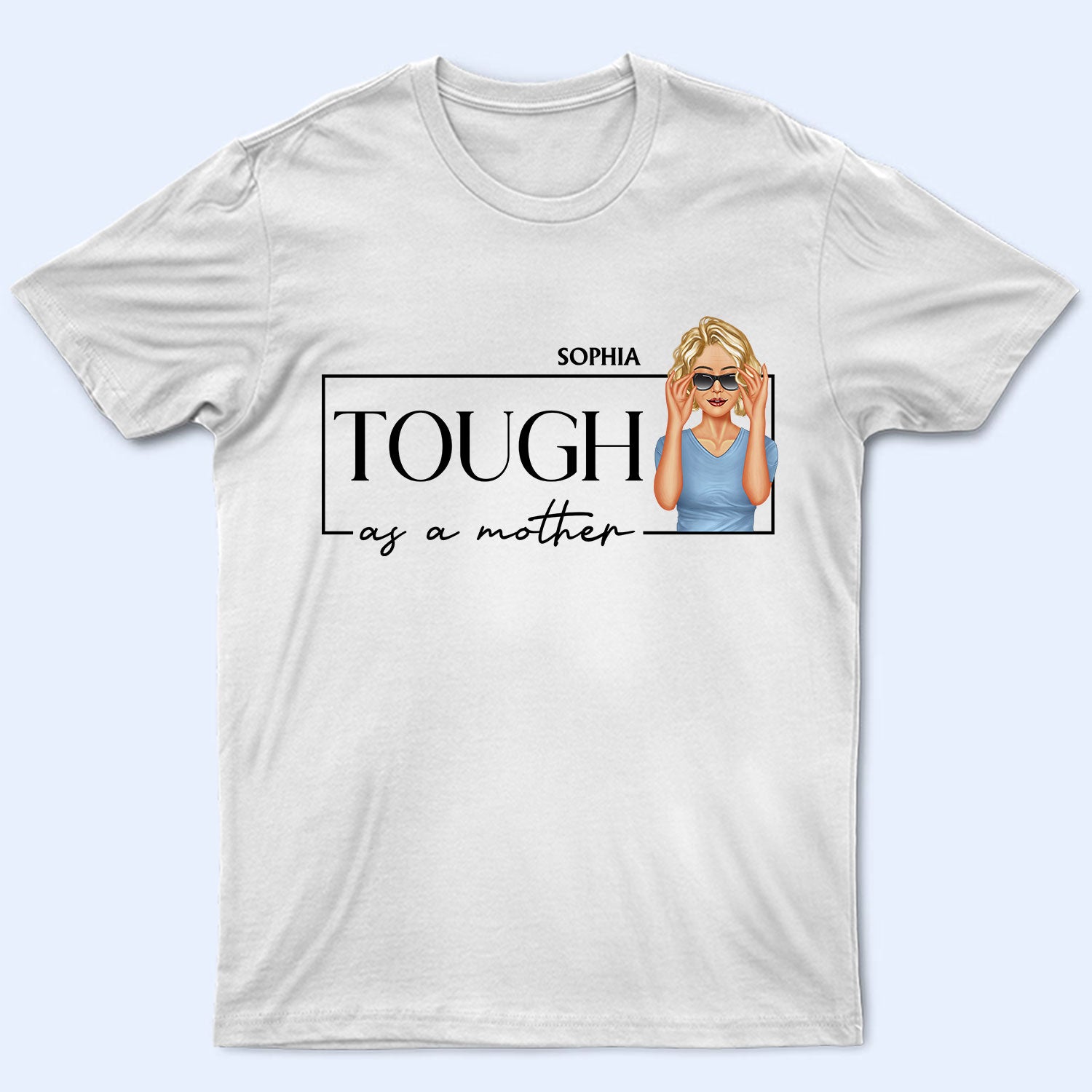 Tough As A Mother - Birthday, Loving Gift For Mom, Mama, Grandma, Grandmother - Personalized Custom T Shirt