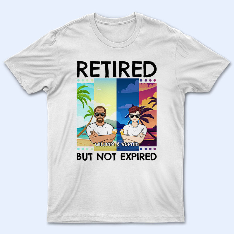 Retired But Not Expired - Father Gift, Mother Gift, Grandparents Gift - Personalized Custom T Shirt