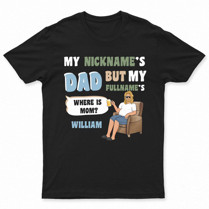 My Nickname Is Dad - Gift For Father - Personalized Custom T Shirt