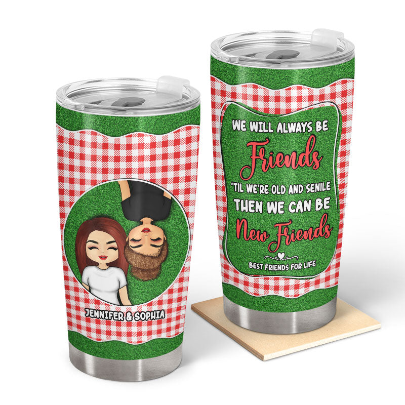 We Can Be New Friends - Gift For Bestie - Personalized Custom Tumbler