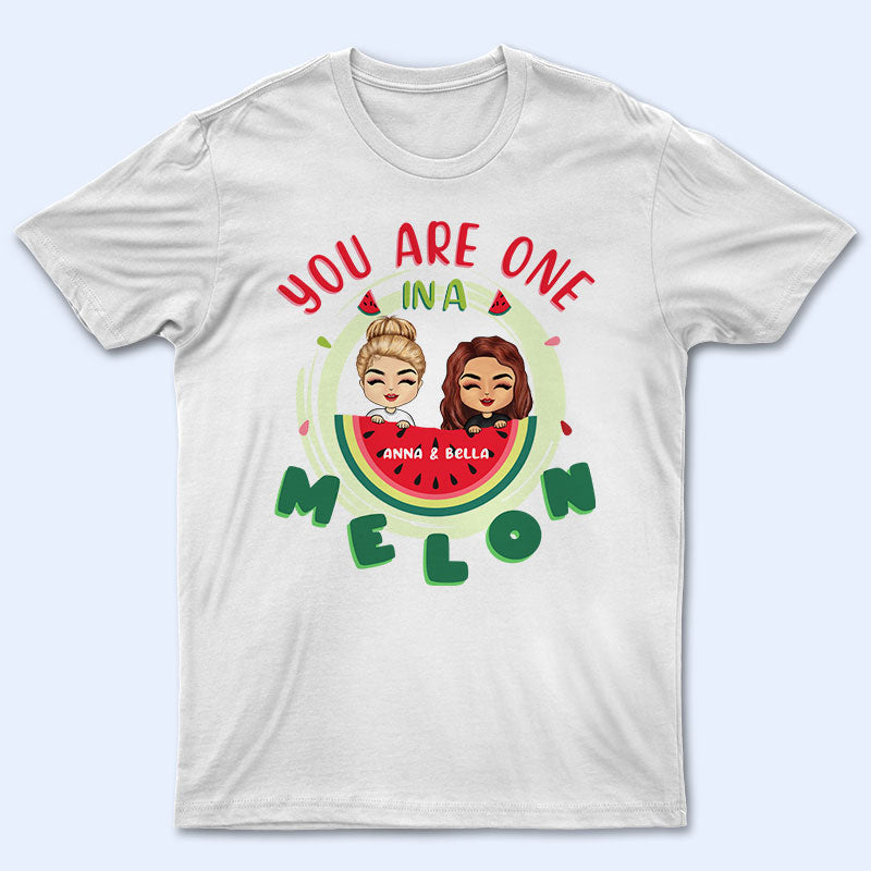 One In A Melon - Gift For Bestie - Personalized Custom T Shirt