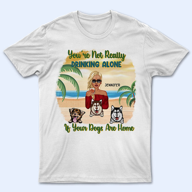 Beach Dog Lovers You're Not Drinking Alone - Personalized Custom T Shirt