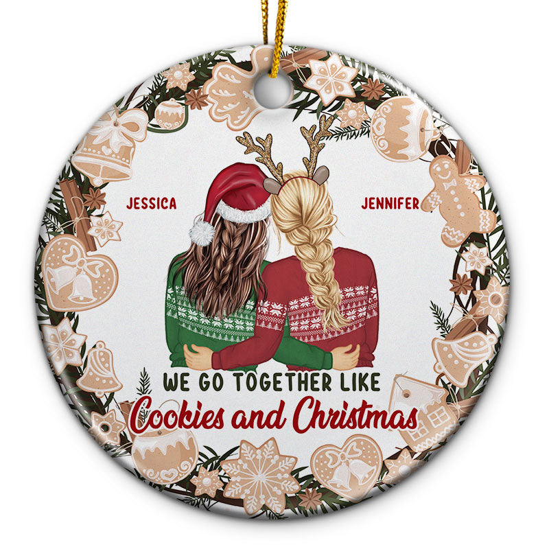 Like Cookies And Christmas - Gift For Sisters And Best Friends - Personalized Custom Circle Ceramic Ornament