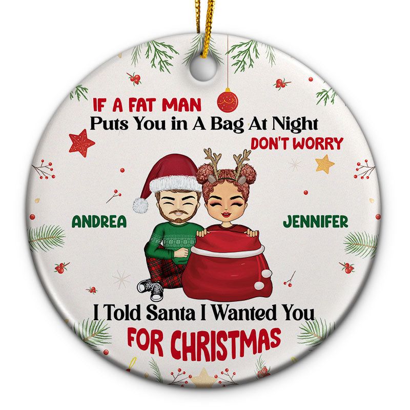 Christmas I Told Santa I Want You - Gift For Couple - Personalized Custom Circle Ceramic Ornament