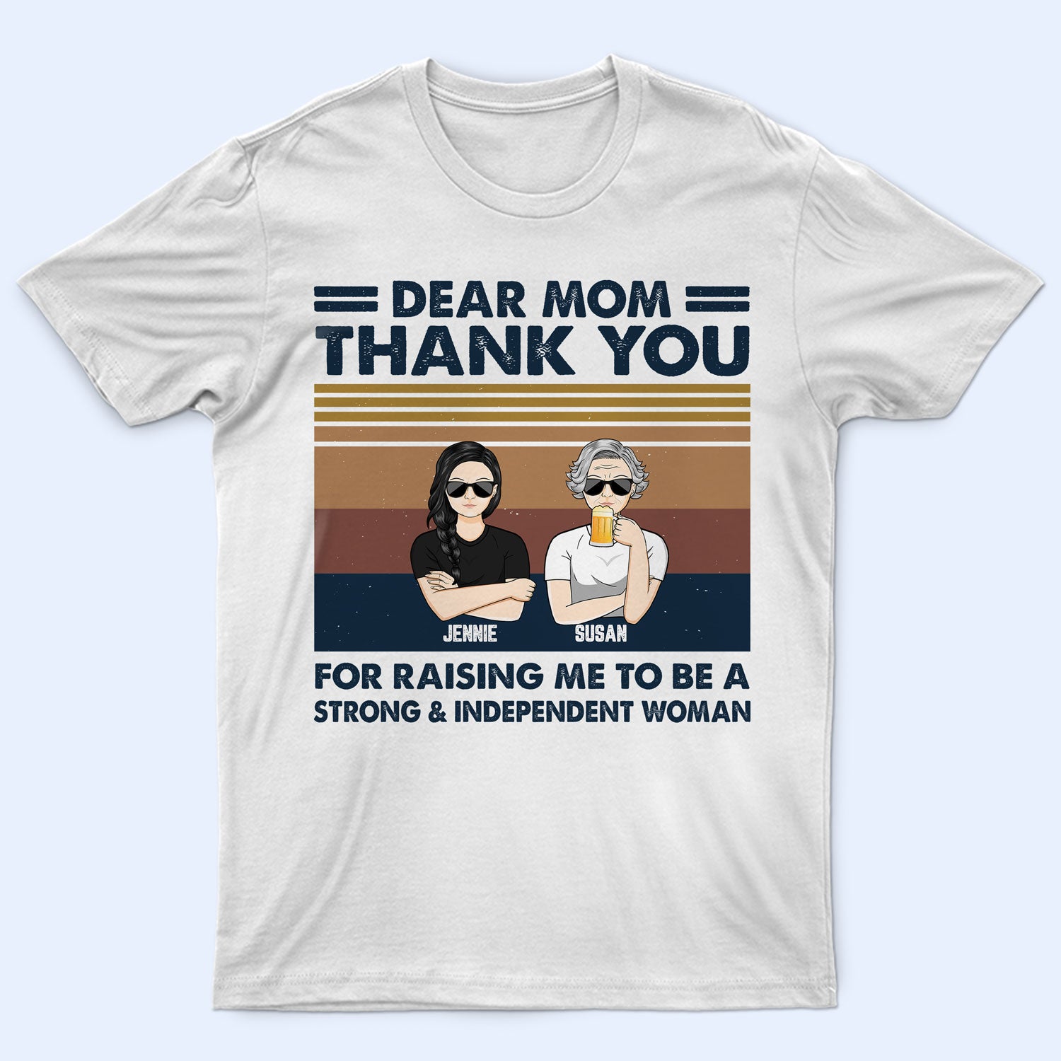 Mother Thank You For Raising Me To Be A Strong Independent Woman - Gift For Mother - Personalized Custom T Shirt