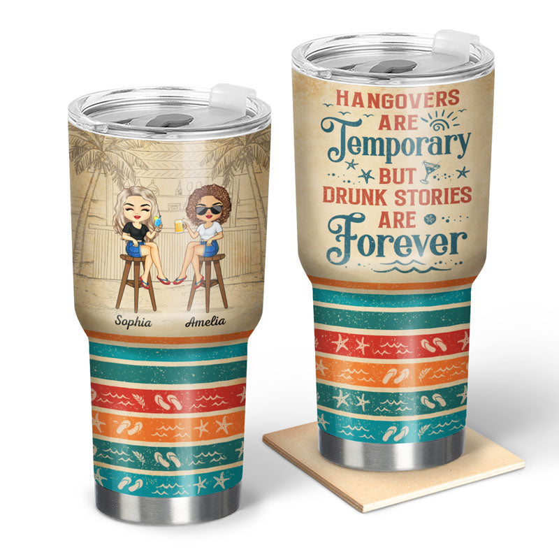 Vacation Best Friends Hangovers Are Temporary But Drunk Stories Are Forever - Bestie BFF Gift - Personalized Custom 30 Oz Tumbler