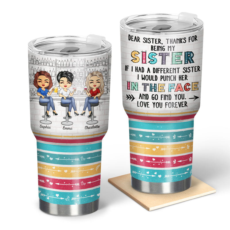 Dear Sister Thanks For Being My Sister - Gift For Sisters - Personalized Custom 30 Oz Tumbler