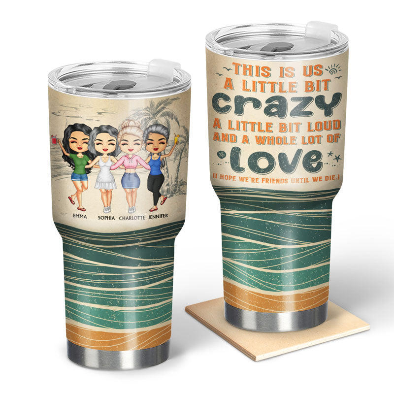 BFF This Is Us A Little Bit Crazy A Little Bit Loud - Gift For Best Friends - Personalized Custom 30 Oz Tumbler