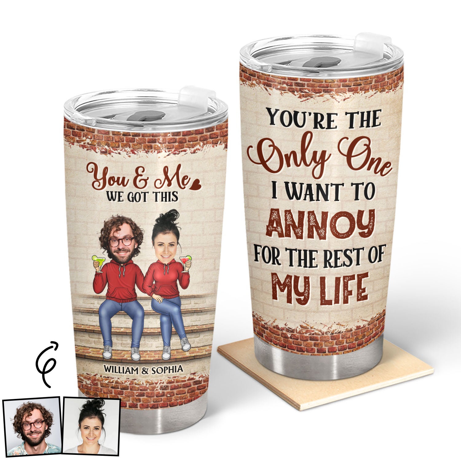 Custom Photo You're The Only One I Want To Annoy - Anniversary, Birthday Gift For Spouse, Husband, Wife, Boyfriend, Girlfriend - Personalized Custom Tumbler
