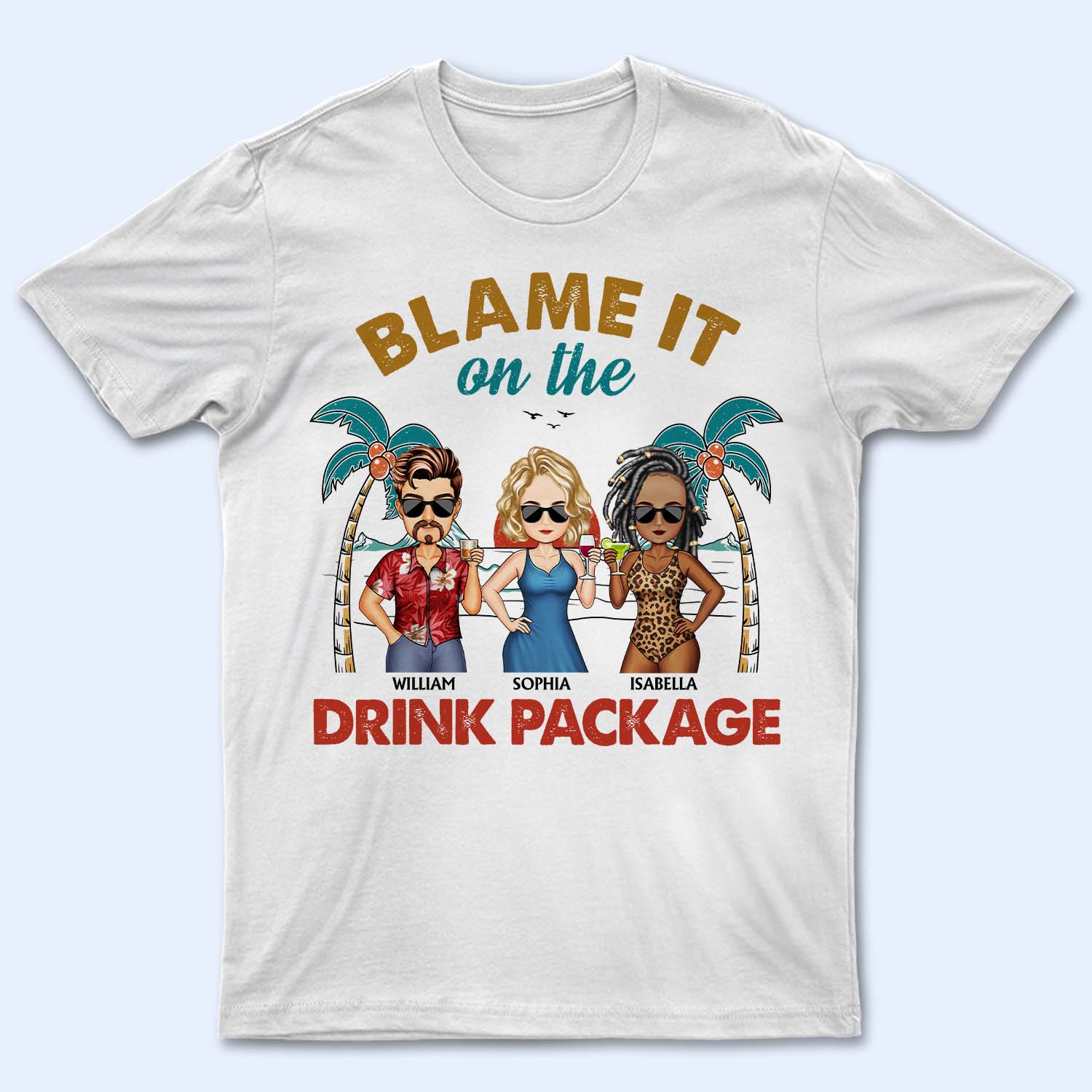 Blame It On The Drink Package - Vacation, Beach, Anniversary, Birthday Gift For Besties, Best Friends - Personalized Custom T Shirt