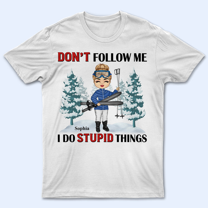 Skiing Don't Follow Me I Do Stupid Things - Gift For Skiing Lovers - Personalized Custom T Shirt