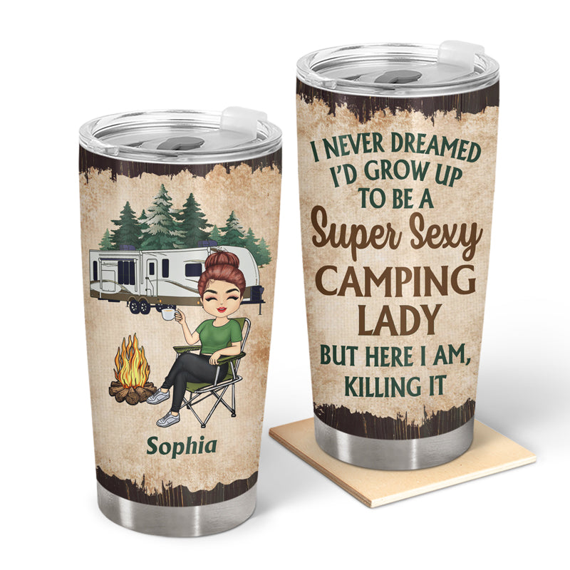 Never Dreamed I'd Grow Up To Be A Super Sexy Camping Lady - Personalized Custom Tumbler