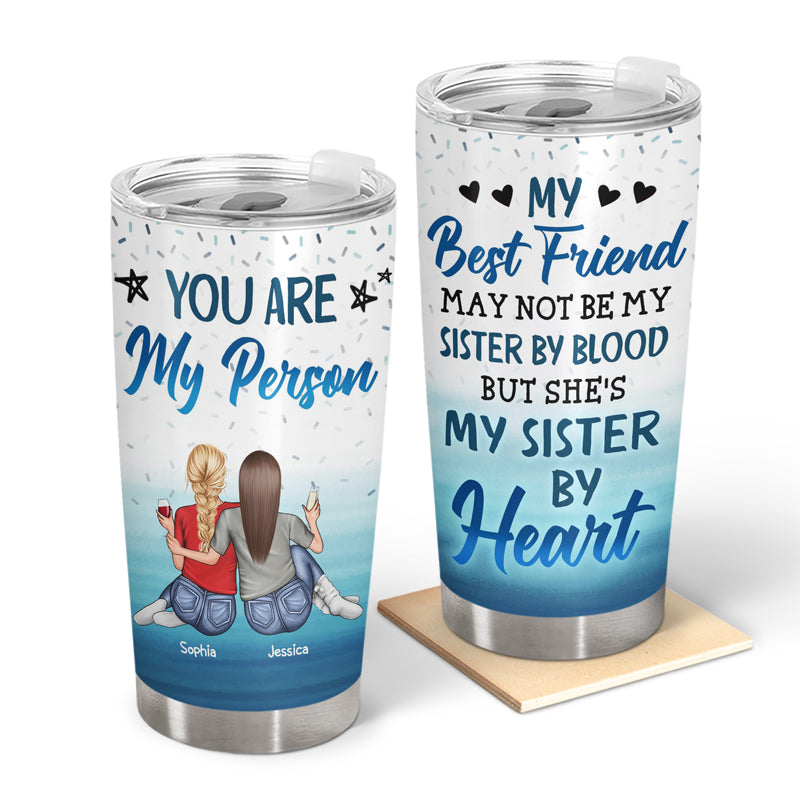 May Not Be My Sister By Blood But She's My Sister By Heart Best Friends - Bestie BFF Gift - Personalized Custom Tumbler