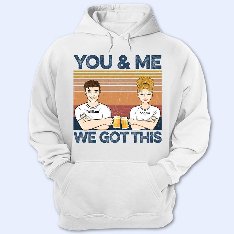 Family Couple You & Me We Got This - Gift For Couples - Personalized Custom Hoodie