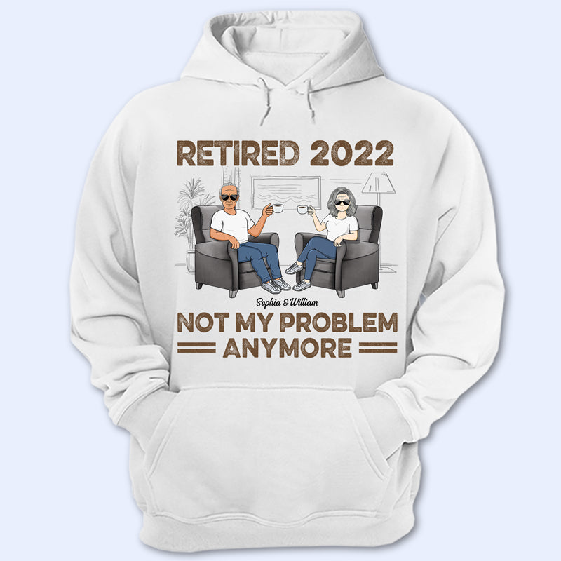 Retired Not My Problem Anymore Husband Wife - Old Couple Gift - Personalized Custom T Shirt