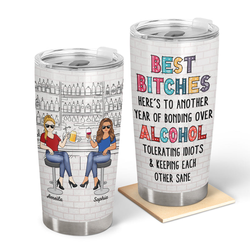 Here's To Another Year Of Bonding Over Alcohol Tolerating Idiots White Best Friends - Bestie BFF Gift - Personalized Custom Tumbler