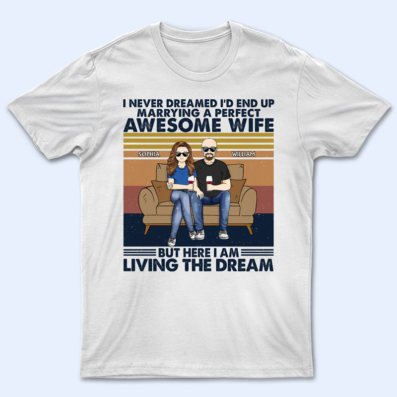 I Never Dreamed I'd End Up Marrying A Perfect Wife - Gift For Couples - Personalized Custom T Shirt