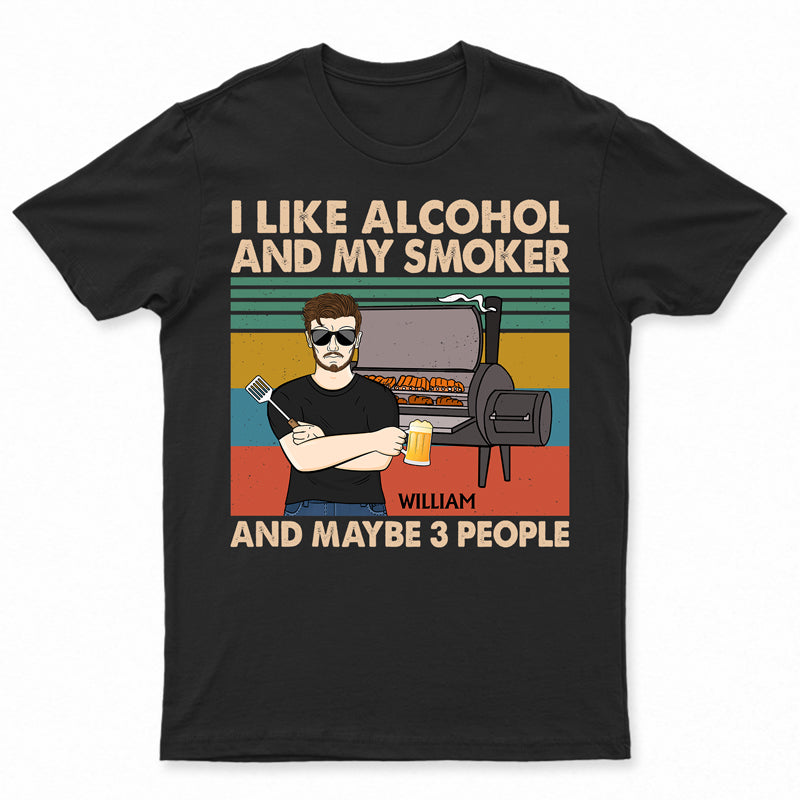 I Like Alcohol And My Smoker And Maybe 3 People Husband Dad Grandpa - Funny Grilling Gift For Men - Personalized Custom T Shirt
