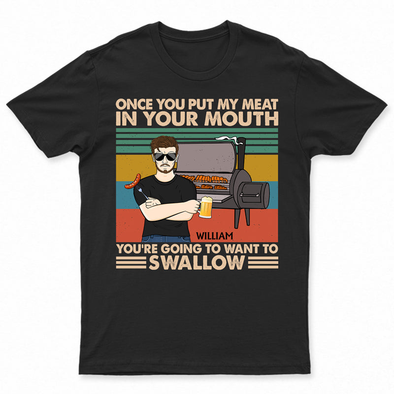 Once You Put My Meat In Your Mouth Husband Dad Grandpa - Funny Grilling Gift For Men - Personalized Custom T Shirt