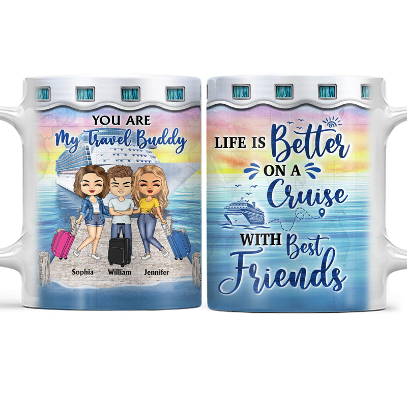 Traveling Best Friends Life Is Better On A Cruise With Best Friends - Gift For BFF, Sisters - Personalized Custom White Edge-to-Edge Mug