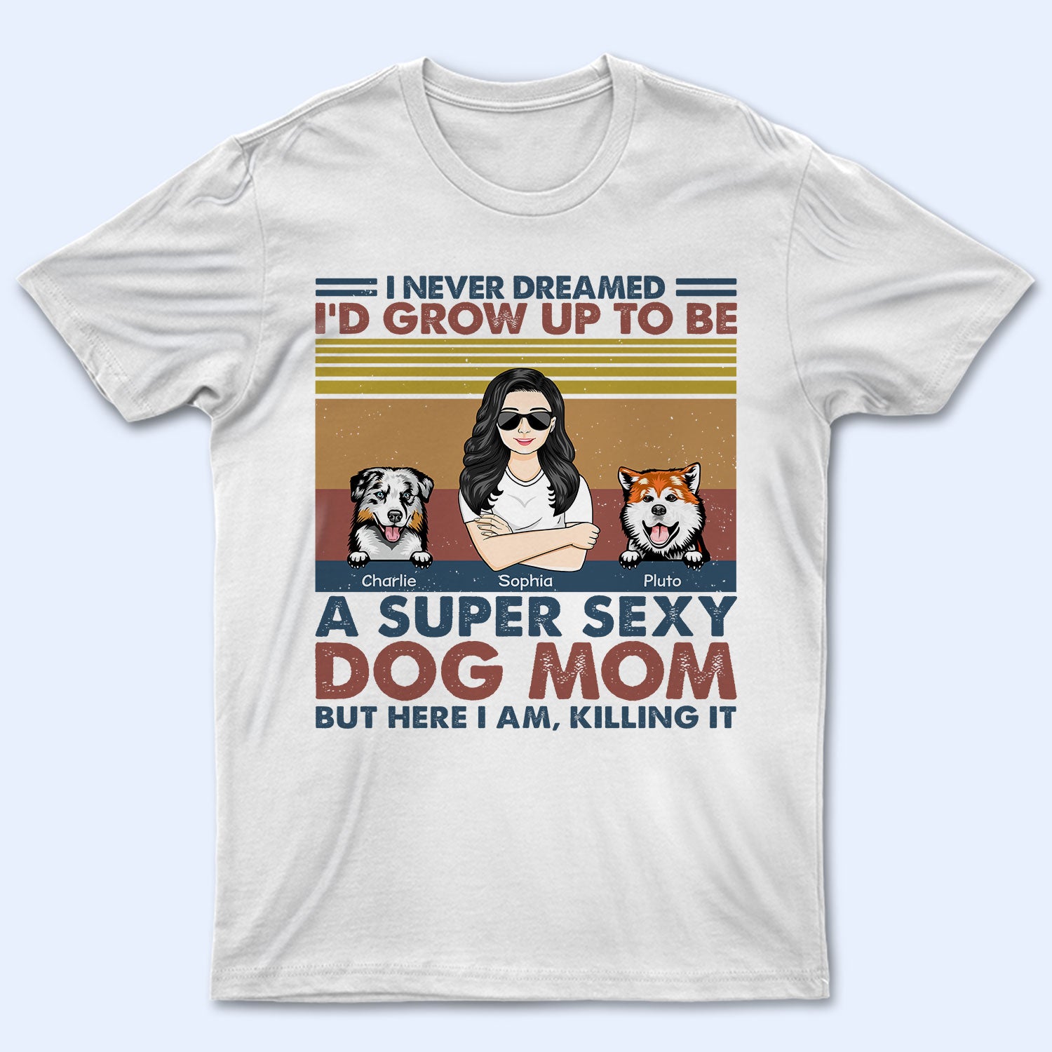 I'd Grow Up To Be A Super Sexy Dog Mom - Gift For Dog Lovers - Personalized Custom T Shirt