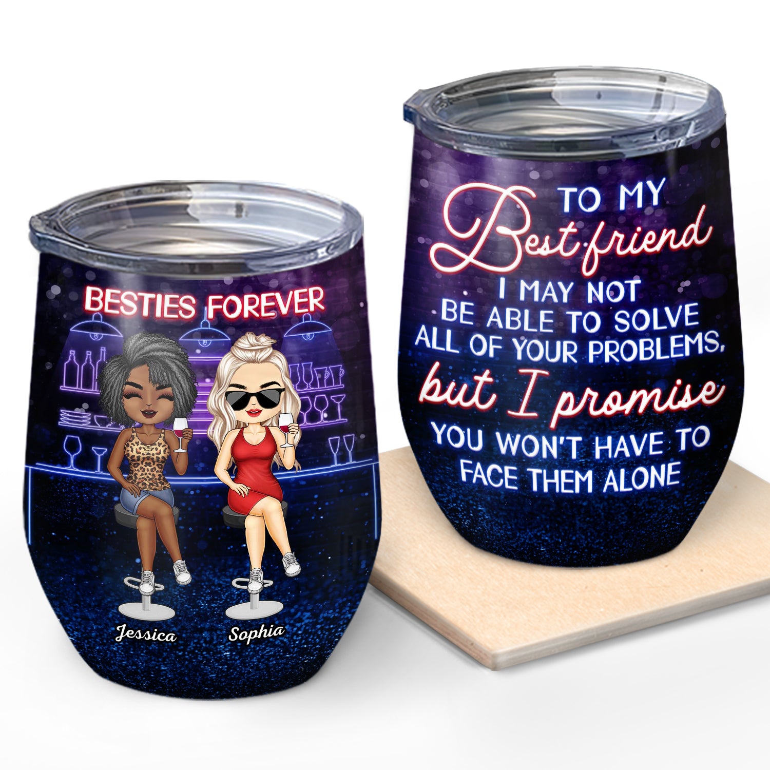 I May Not Be Able To Solve All Of Your Problems Best Friends - Bestie BFF Gift - Personalized Custom Wine Tumbler
