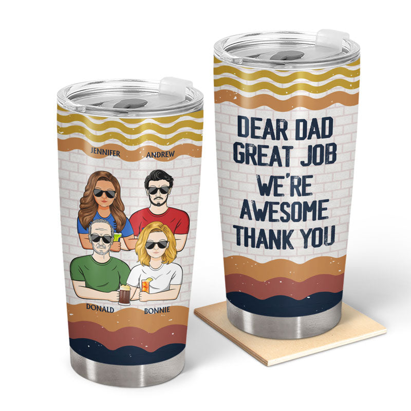 Dear Dad Great Job I'm Awesome Thank You - Father Gift - Personalized Custom Tumbler