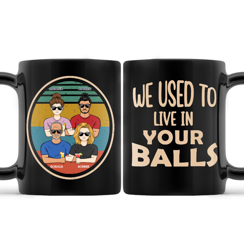 We Used To Live In Your Balls Father - Gift For Dad - Personalized Custom Black Mug