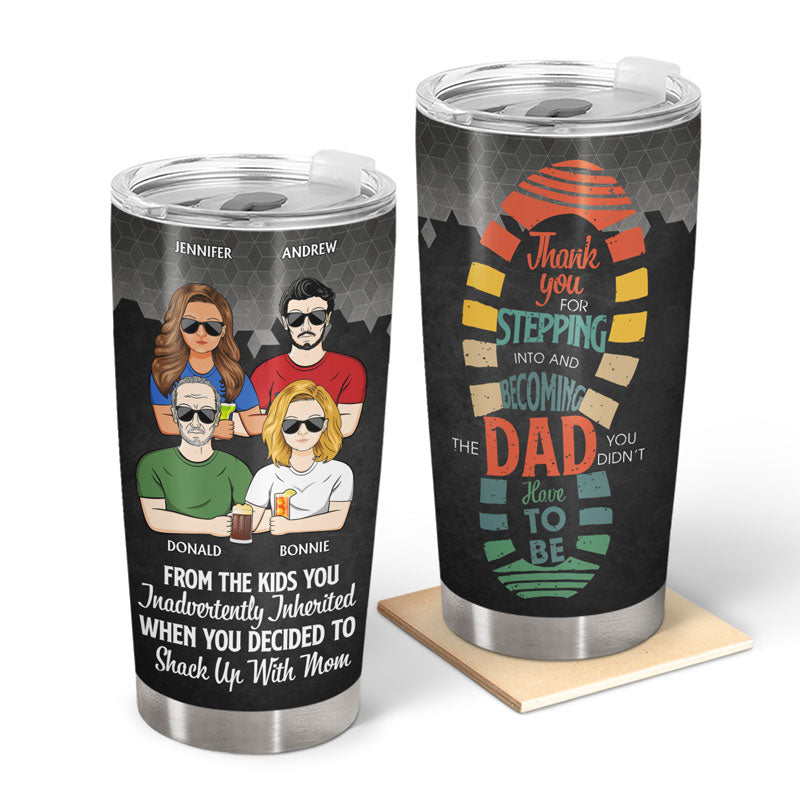 Thank You For Stepping Into And Becoming The Dad - Father Gift - Personalized Custom Tumbler
