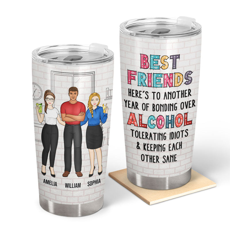 Best Friends Here's To Another Year Of Bonding Over Alcohol Best Friends - Gift For Bestie BFF, Colleagues - Personalized Custom Tumbler