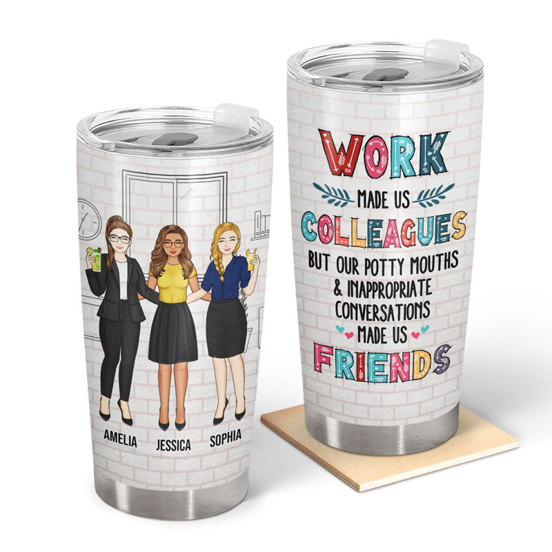 Work Made Us Colleagues Friends - Gift For BFF Bestie - Personalized Custom Tumbler