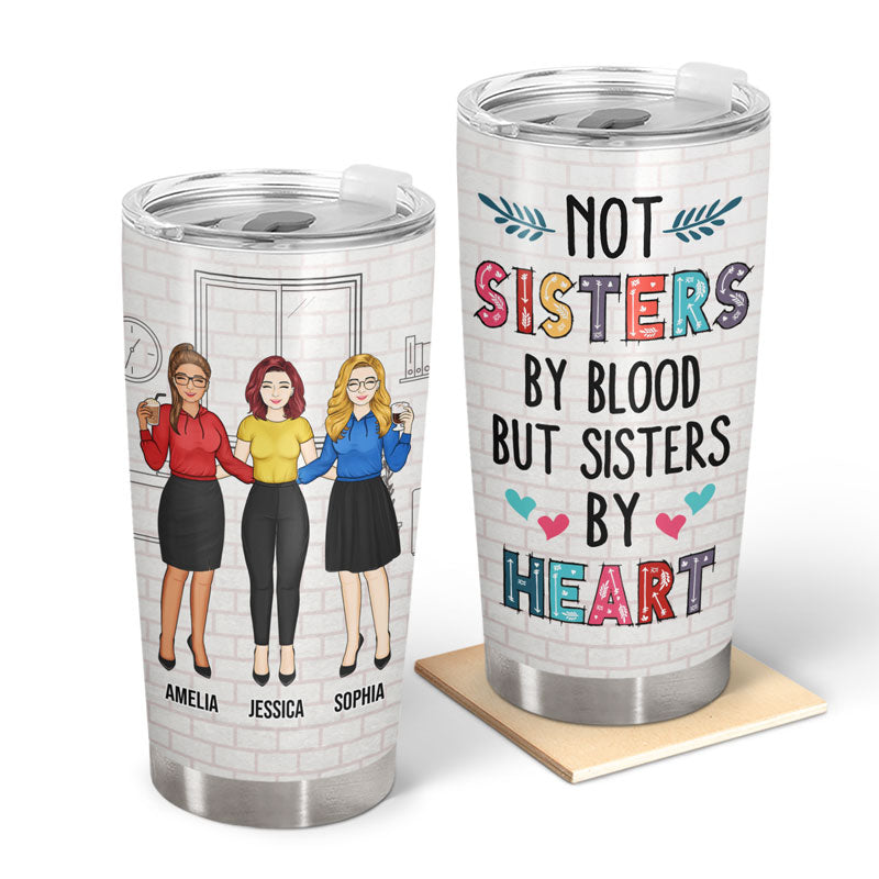 Best Friends Not Sisters By Blood But Sisters By Heart - Gift For BFF And Colleagues - Personalized Custom Tumbler