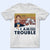 Get Into Trouble When We Are Together - Gift For Besties - Personalized Custom T Shirt