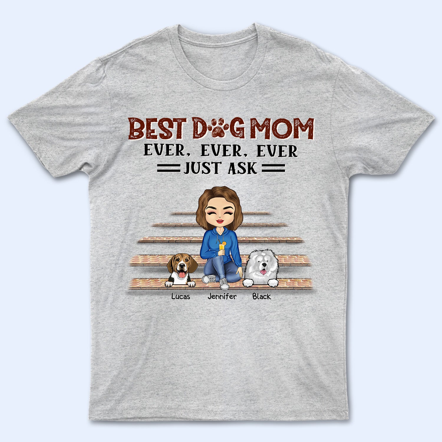 Best Dog Cat Mom Dad Ever Ever Ever Just Ask - Gift For Pet Lovers - Personalized Custom T Shirt