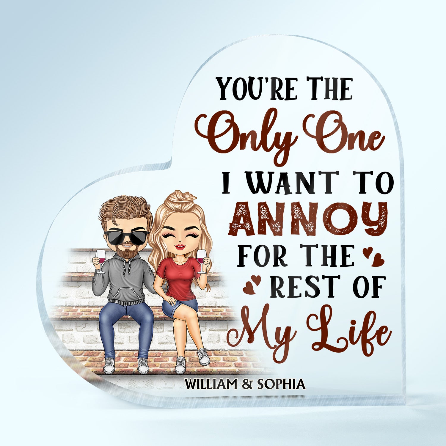 You're The Only One I Want To Annoy For The Rest Of My Life Couples - Home Decor, Anniversary, Birthday Gift For Spouse, Husband, Wife, Boyfriend, Girlfriend - Personalized Custom Heart Shaped Acrylic Plaque