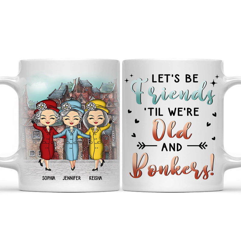 Old And Bonkers - Gift For Bestie - Personalized Custom Mug