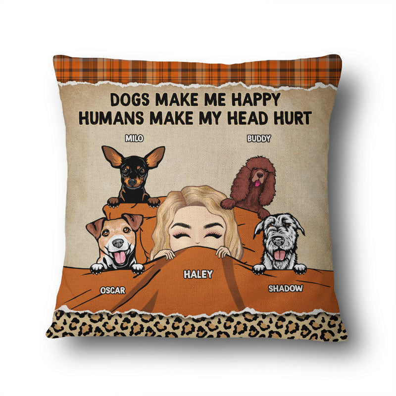 Dog Lovers Dogs Make Me Happy Humans Make My Head Hurt - Personalized Custom Pillow