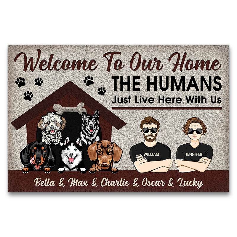 Dog Lovers Home The Human Just Live Here With Us - Personalized Custom Doormat