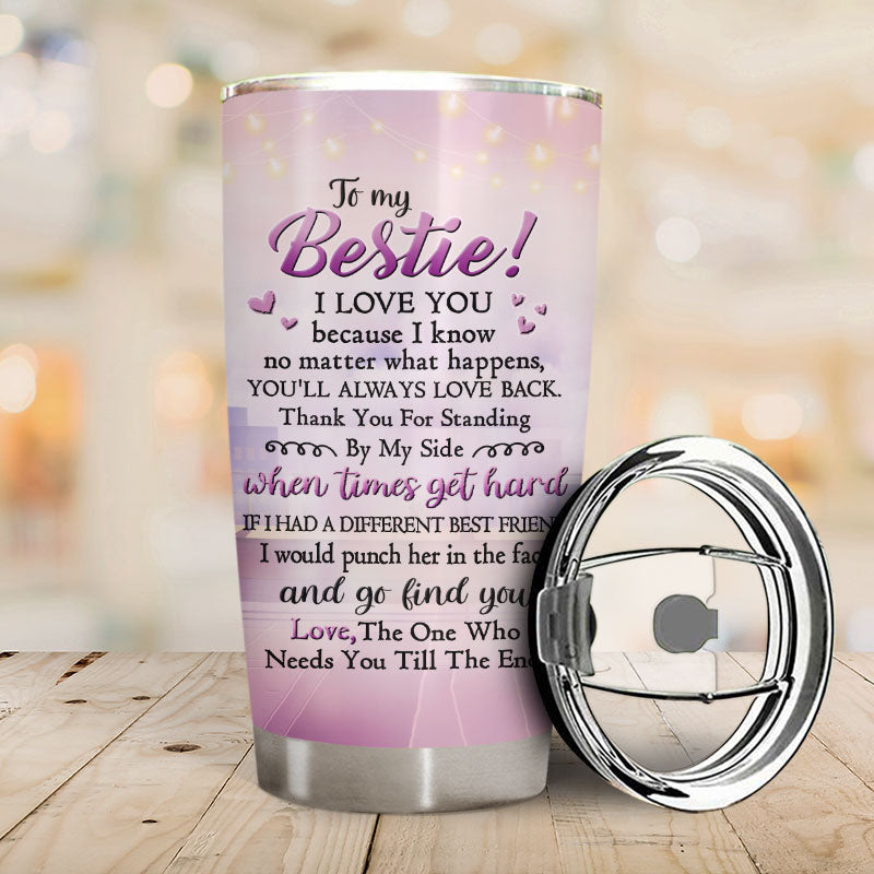 You'll Always Love Me Back - Gift For Bestie - Personalized Tumbler