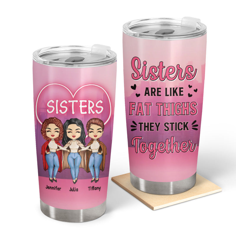 Sibling Sisters Are Like Fat Thighs - Personalized Custom Tumbler